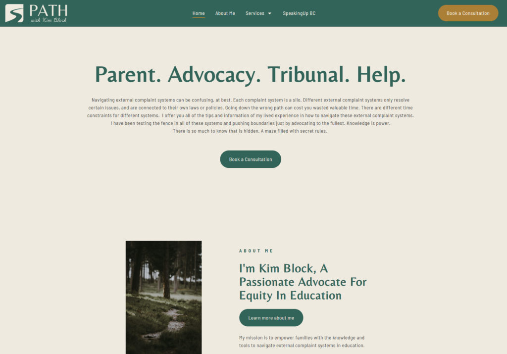 Website screenshot. Title: Parent. Advocacy. Tribunal. Help. Picture of a hiking trail through the woods. "I'm Kim Block, A Passionate Advocate For Equity in Education"